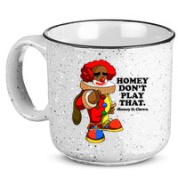 Homey Dont Play That Clown 15oz Campfire Ceramic Mug