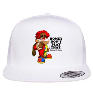 Homey Dont Play That Clown Flat Bill Trucker Hat