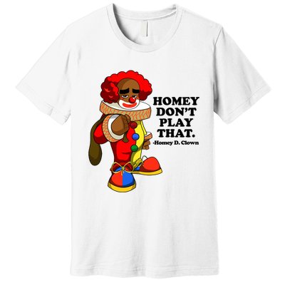 Homey Dont Play That Clown Premium T-Shirt