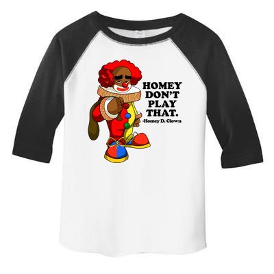 Homey Dont Play That Clown Toddler Fine Jersey T-Shirt