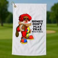 Homey Dont Play That Clown Golf Towel