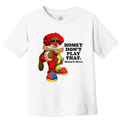 Homey Dont Play That Clown Toddler T-Shirt