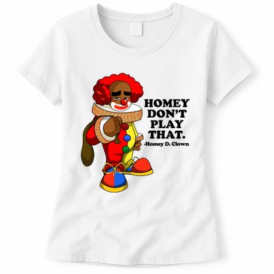 Homey Dont Play That Clown Womens T-Shirt
