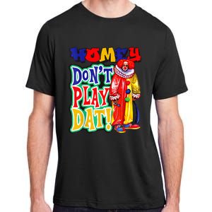 Homie DonT Play That Adult ChromaSoft Performance T-Shirt