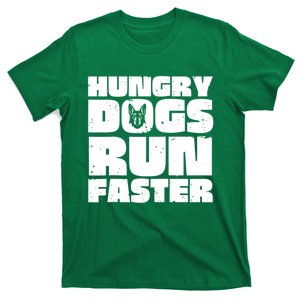 Hungry Dogs Run Faster T-Shirt