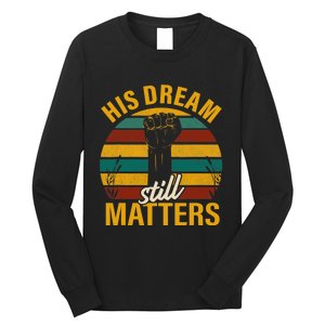 His Dream Still Matters Black History Month Gift Long Sleeve Shirt