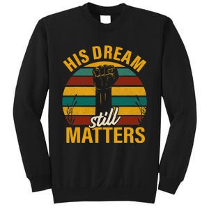 His Dream Still Matters Black History Month Gift Sweatshirt