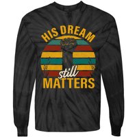 His Dream Still Matters Black History Month Gift Tie-Dye Long Sleeve Shirt