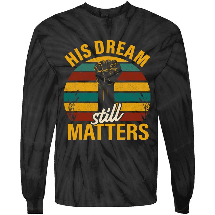 His Dream Still Matters Black History Month Gift Tie-Dye Long Sleeve Shirt