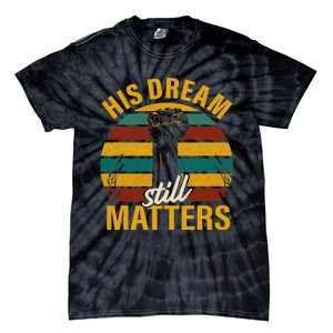 His Dream Still Matters Black History Month Gift Tie-Dye T-Shirt