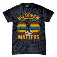 His Dream Still Matters Black History Month Gift Tie-Dye T-Shirt