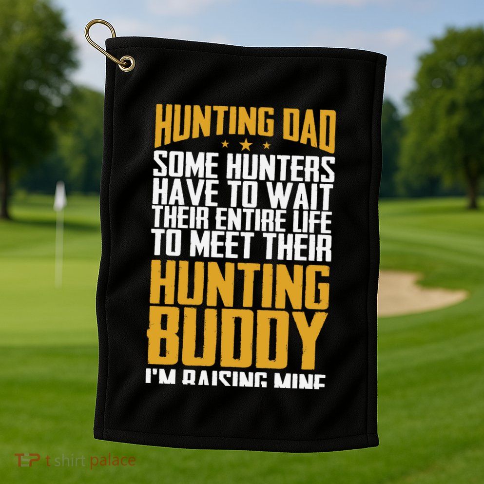 Hunting Dad Some Hunters Have To Wait Hunting Father Gift Golf Towel