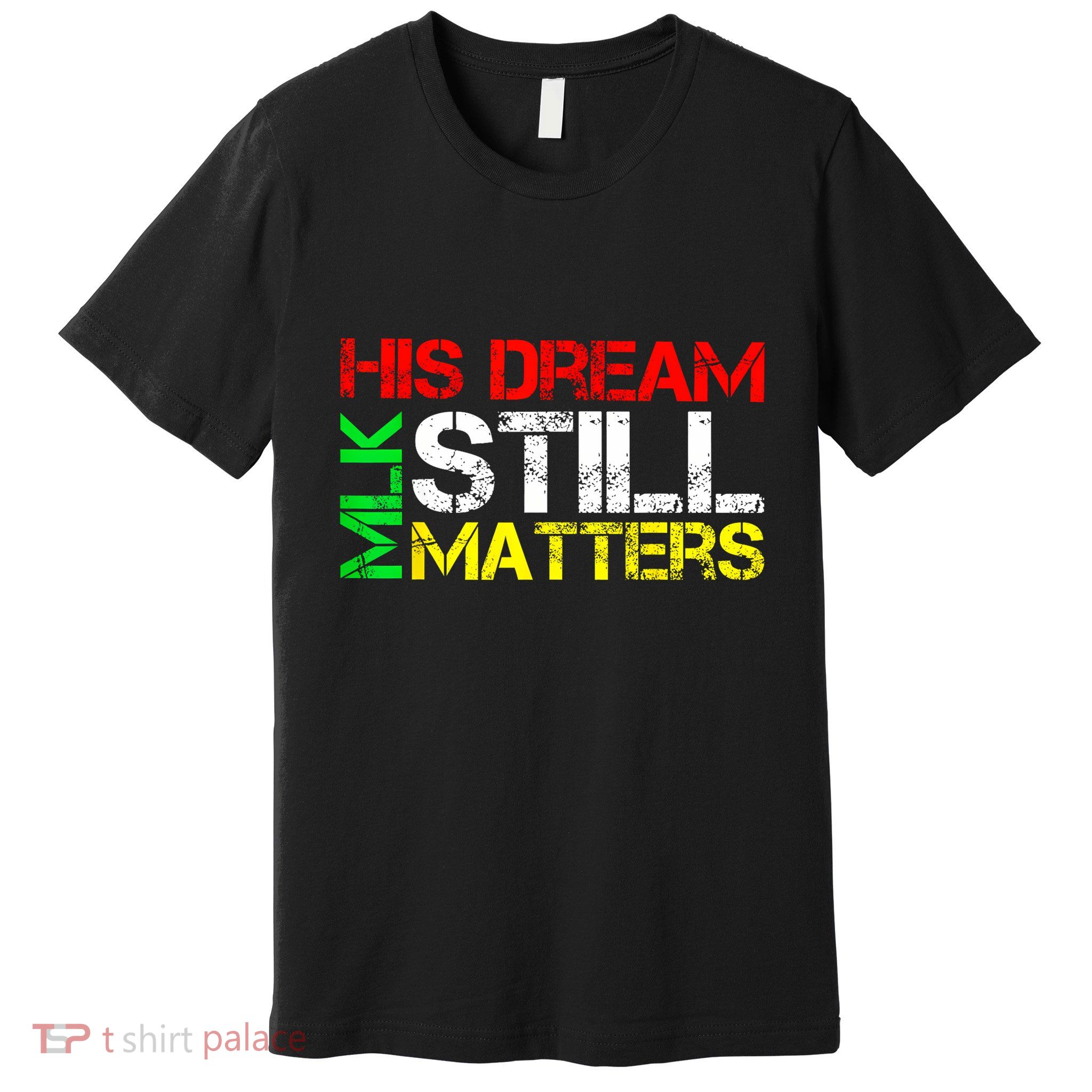 His Dream Still Matters Martin Luther King Jr. Mlk Day Premium T-Shirt