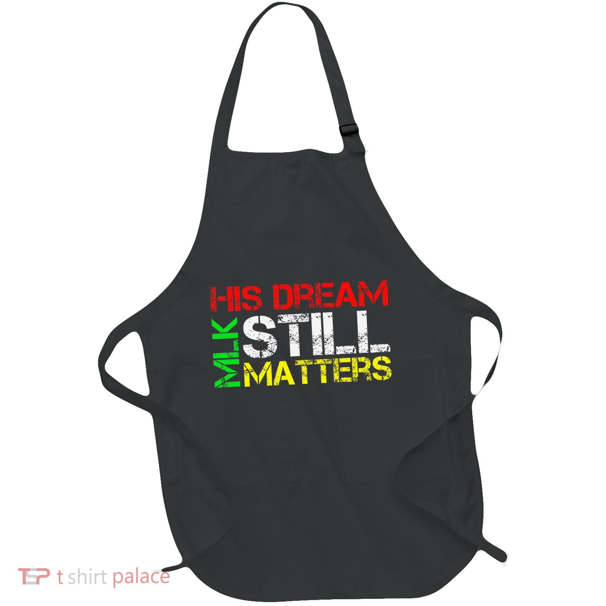 His Dream Still Matters Martin Luther King Jr. Mlk Day Gift Full-Length Apron With Pockets