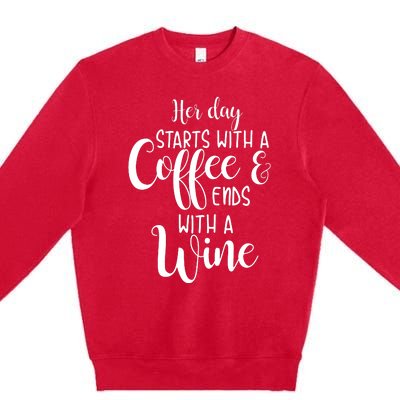 Her Day Starts With A Coffee Ends With A Wine Funny Women Premium Crewneck Sweatshirt