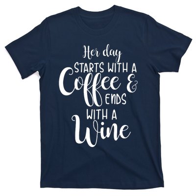 Her Day Starts With A Coffee Ends With A Wine Funny Women T-Shirt