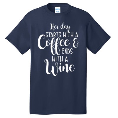 Her Day Starts With A Coffee Ends With A Wine Funny Women Tall T-Shirt