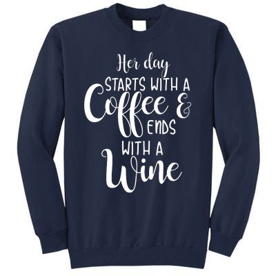 Her Day Starts With A Coffee Ends With A Wine Funny Women Tall Sweatshirt