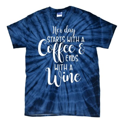 Her Day Starts With A Coffee Ends With A Wine Funny Women Tie-Dye T-Shirt