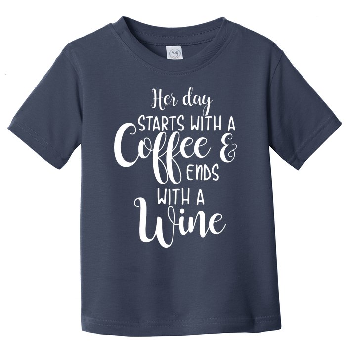 Her Day Starts With A Coffee Ends With A Wine Funny Women Toddler T-Shirt