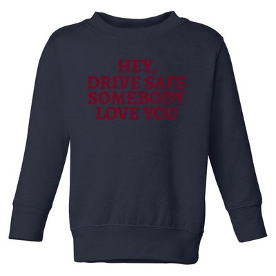 Hey Drive Safe Somebody Loves Yo Toddler Sweatshirt