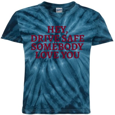 Hey Drive Safe Somebody Loves Yo Kids Tie-Dye T-Shirt