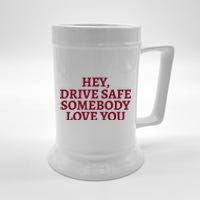 Hey Drive Safe Somebody Loves Yo Beer Stein