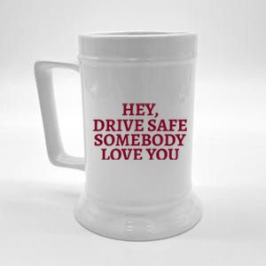 Hey Drive Safe Somebody Loves Yo Beer Stein