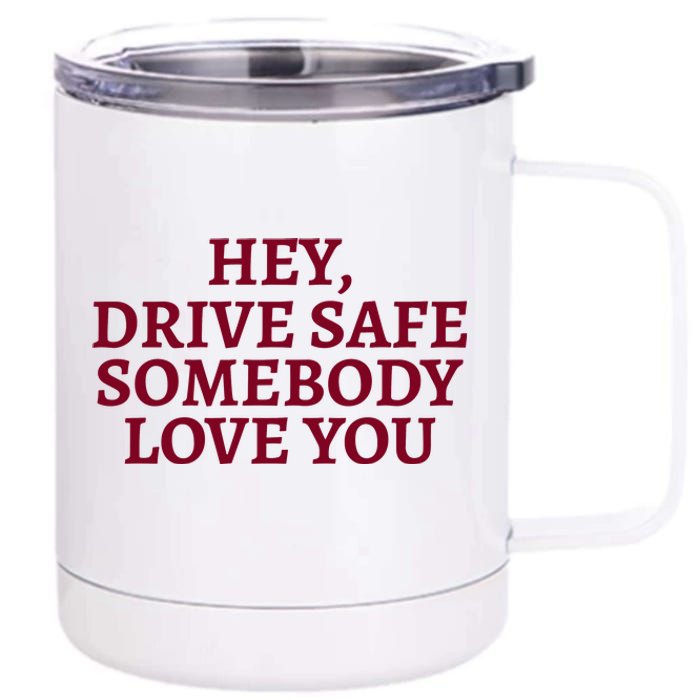 Hey Drive Safe Somebody Loves Yo 12 oz Stainless Steel Tumbler Cup