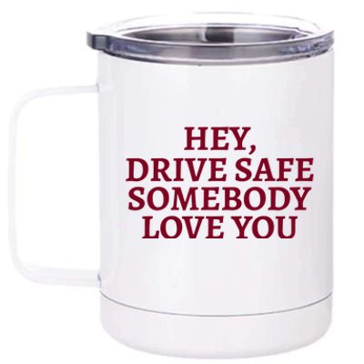 Hey Drive Safe Somebody Loves Yo 12 oz Stainless Steel Tumbler Cup