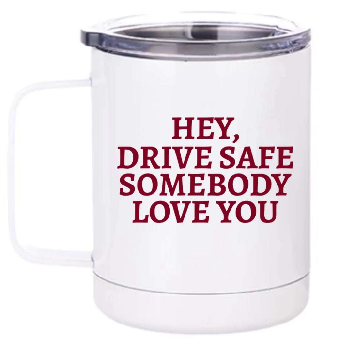 Hey Drive Safe Somebody Loves Yo 12 oz Stainless Steel Tumbler Cup