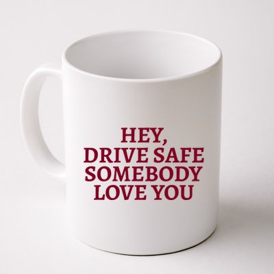 Hey Drive Safe Somebody Loves Yo Coffee Mug