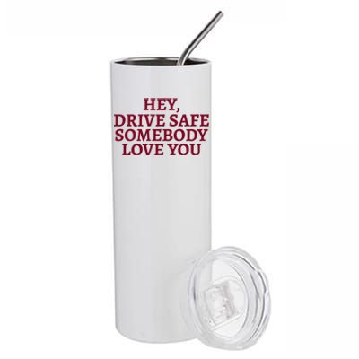 Hey Drive Safe Somebody Loves Yo Stainless Steel Tumbler