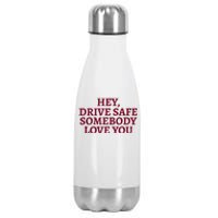 Hey Drive Safe Somebody Loves Yo Stainless Steel Insulated Water Bottle