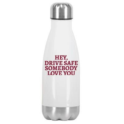 Hey Drive Safe Somebody Loves Yo Stainless Steel Insulated Water Bottle