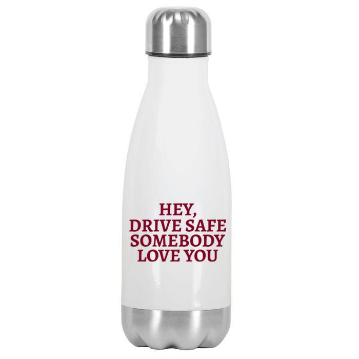 Hey Drive Safe Somebody Loves Yo Stainless Steel Insulated Water Bottle