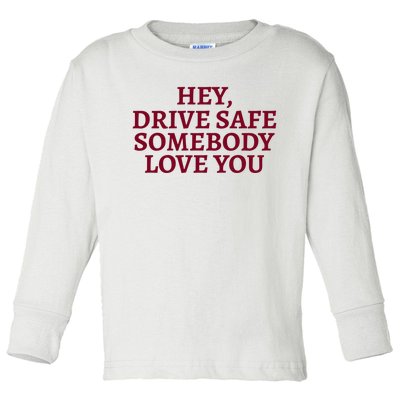 Hey Drive Safe Somebody Loves Yo Toddler Long Sleeve Shirt