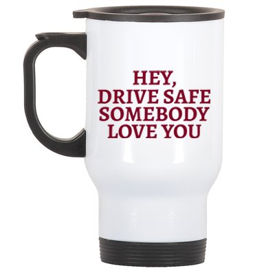 Hey Drive Safe Somebody Loves Yo Stainless Steel Travel Mug