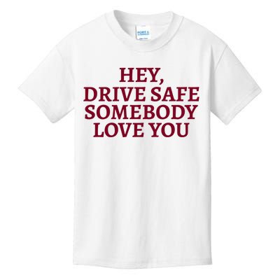 Hey Drive Safe Somebody Loves Yo Kids T-Shirt