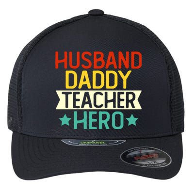 Husband Daddy Teacher Hero Gift Teacher Dad Back To School Gift Flexfit Unipanel Trucker Cap