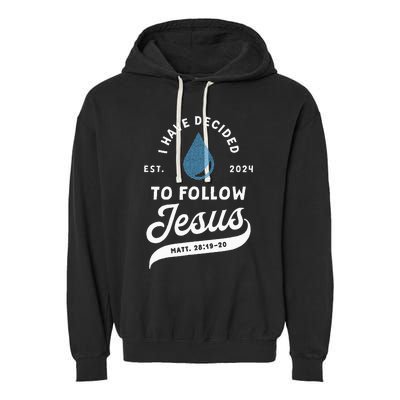 Have Decided To Follow Jesus Baptism Baptized Christian 2024 Garment-Dyed Fleece Hoodie