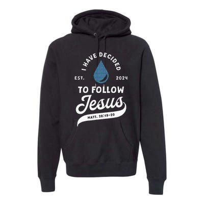 Have Decided To Follow Jesus Baptism Baptized Christian 2024 Premium Hoodie