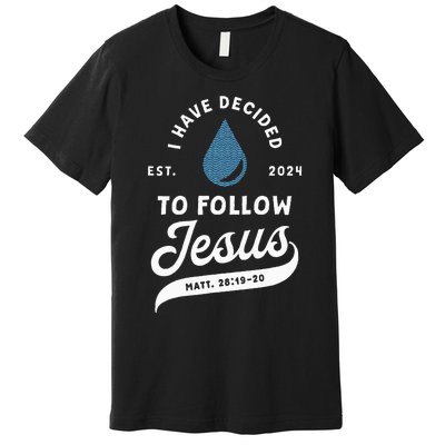 Have Decided To Follow Jesus Baptism Baptized Christian 2024 Premium T-Shirt