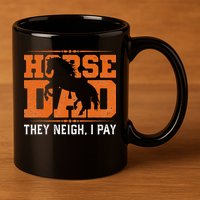 Horse Dad They Neigh I Pay 11oz C Handle Ceramic Mug