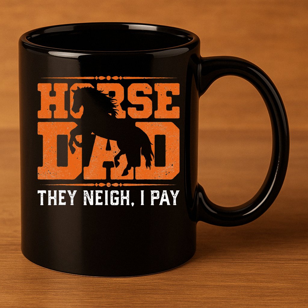 Horse Dad They Neigh I Pay 11oz C Handle Ceramic Mug