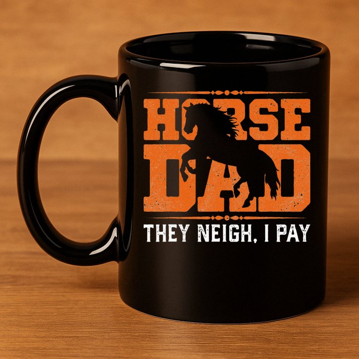 Horse Dad They Neigh I Pay 11oz C Handle Ceramic Mug