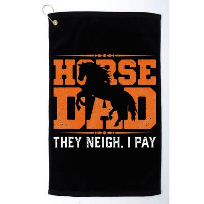 Horse Dad They Neigh I Pay Golf Towel