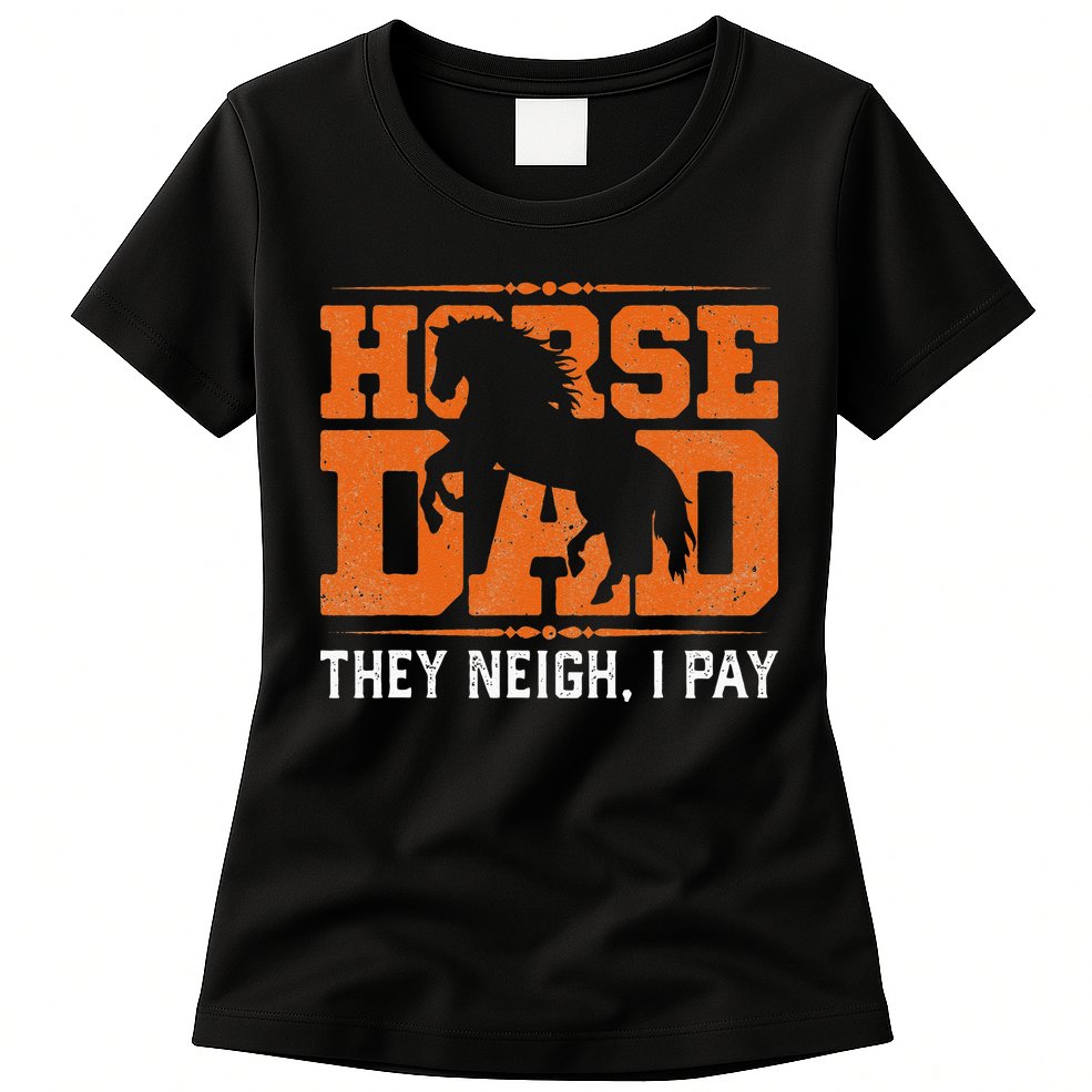 Horse Dad They Neigh I Pay Womens T-Shirt