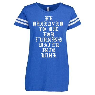 He Deserved To De For Turning Water Into Wine Enza Ladies Jersey Football T-Shirt