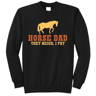 Horse Dad They Neigh I Pay Horse Riding Dad Tall Sweatshirt